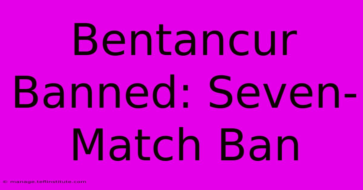 Bentancur Banned: Seven-Match Ban