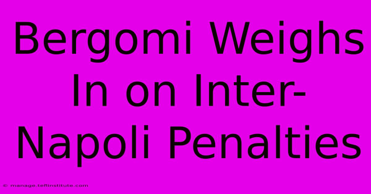 Bergomi Weighs In On Inter-Napoli Penalties