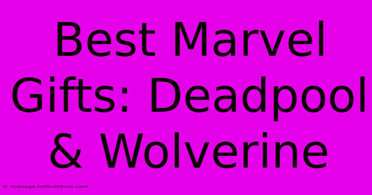 Best Marvel Gifts: Deadpool & Wolverine