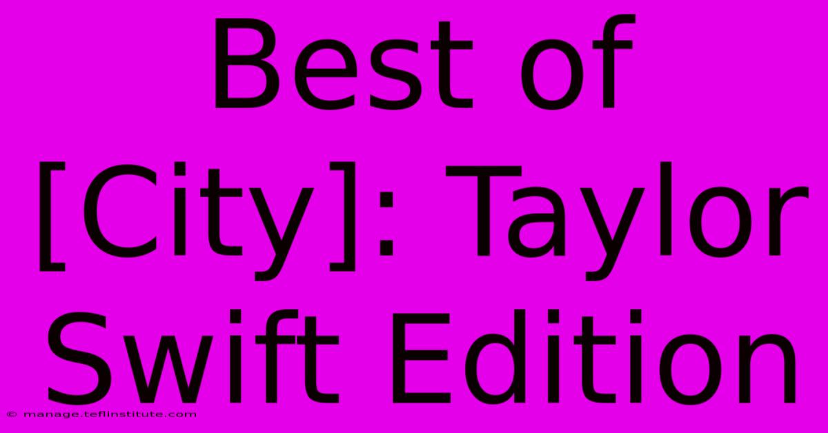 Best Of [City]: Taylor Swift Edition