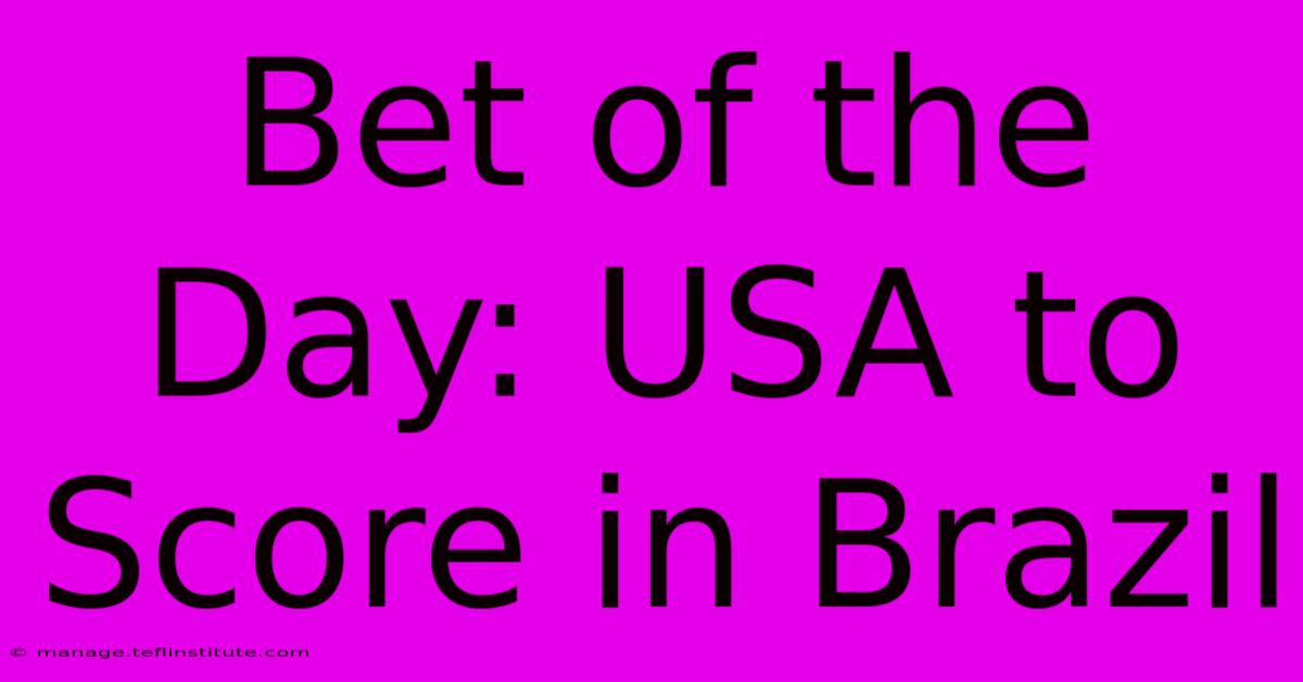 Bet Of The Day: USA To Score In Brazil