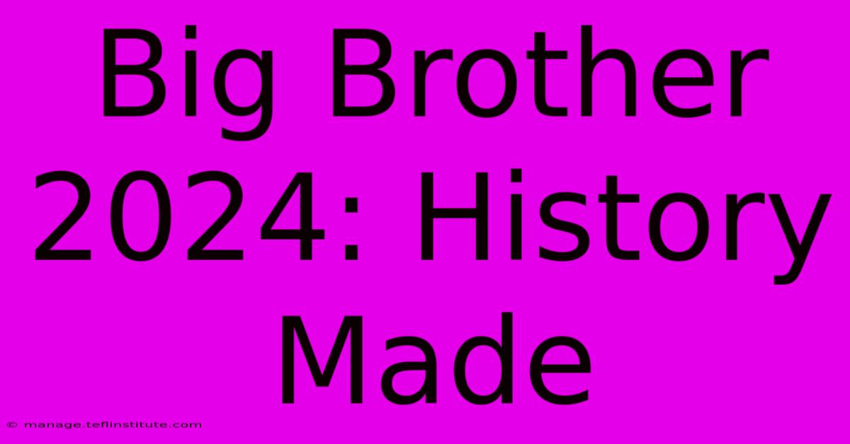 Big Brother 2024: History Made