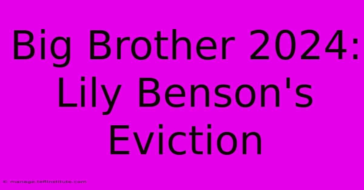 Big Brother 2024: Lily Benson's Eviction