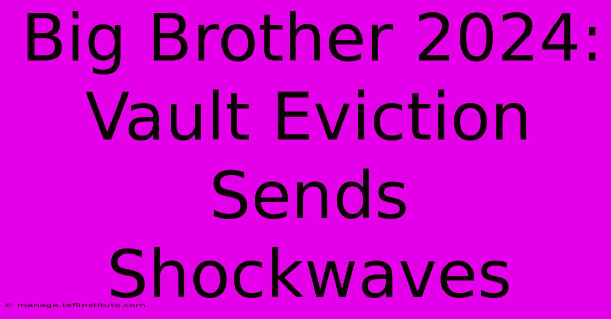 Big Brother 2024: Vault Eviction Sends Shockwaves