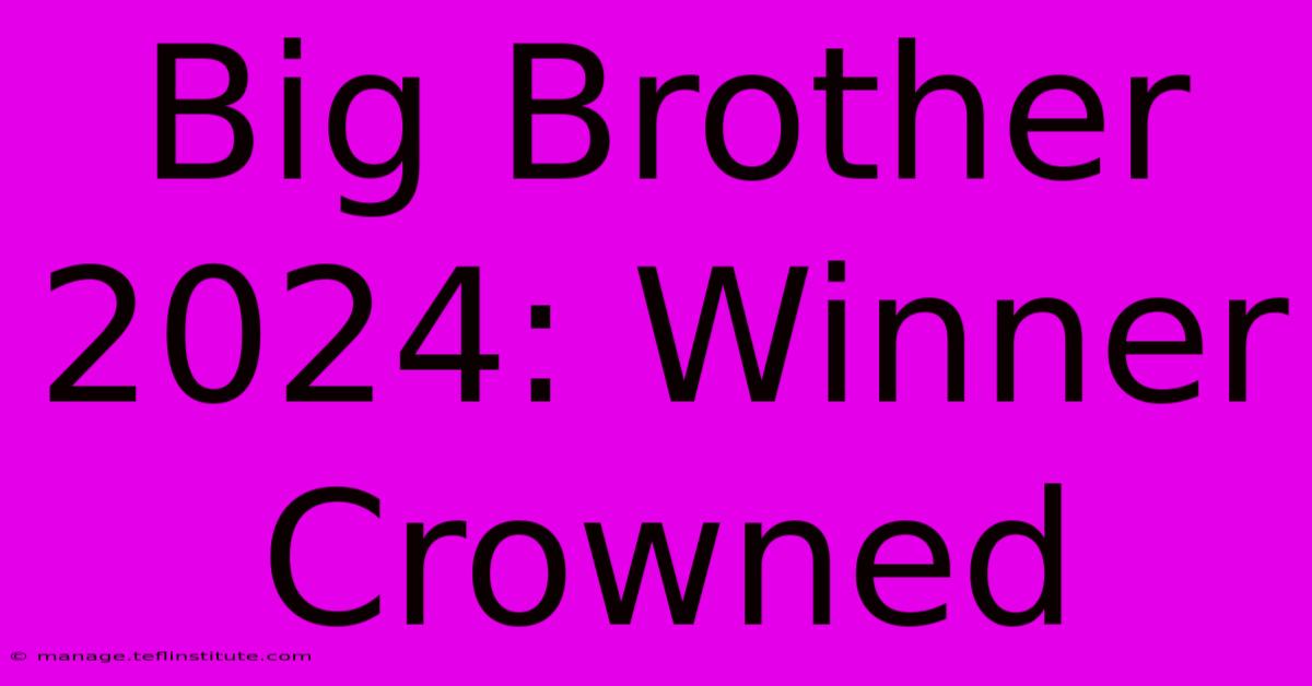 Big Brother 2024: Winner Crowned