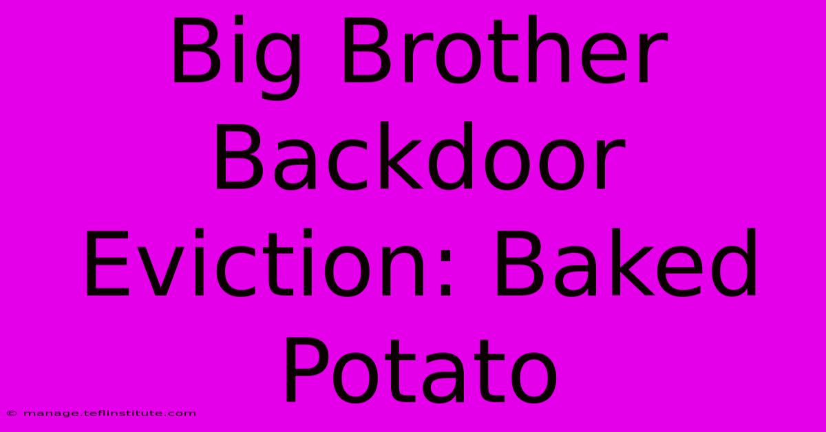 Big Brother Backdoor Eviction: Baked Potato