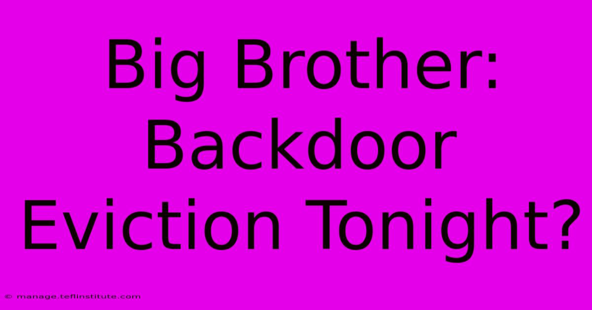 Big Brother: Backdoor Eviction Tonight?