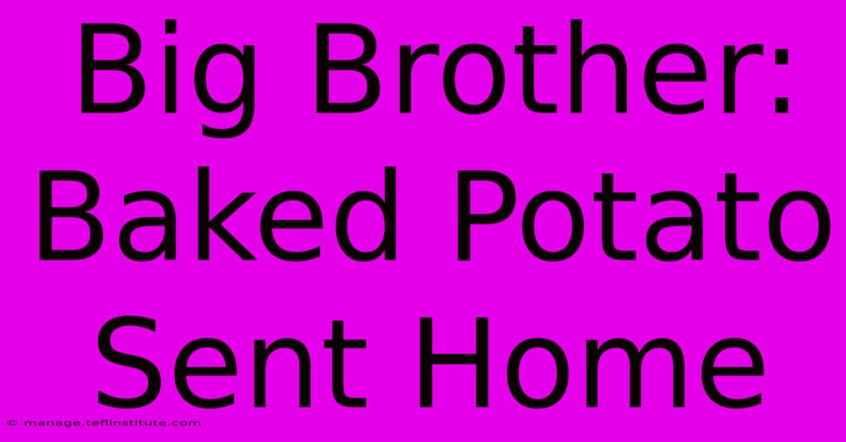 Big Brother: Baked Potato Sent Home