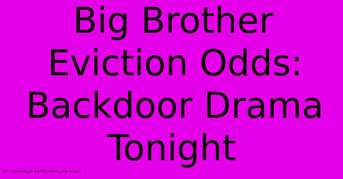 Big Brother Eviction Odds: Backdoor Drama Tonight