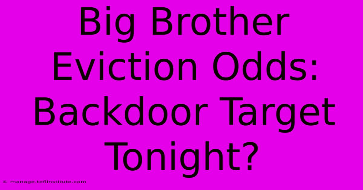 Big Brother Eviction Odds: Backdoor Target Tonight?