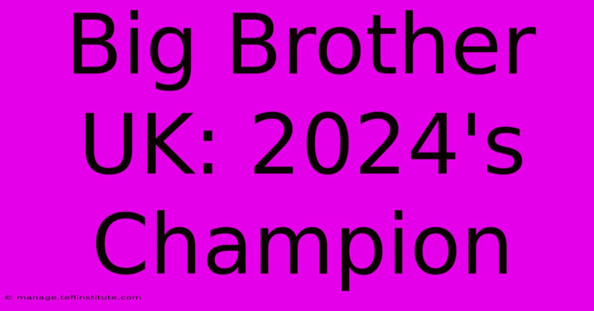 Big Brother UK: 2024's Champion