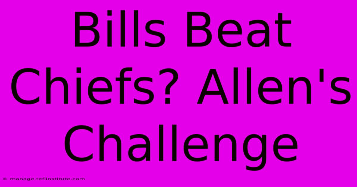 Bills Beat Chiefs? Allen's Challenge