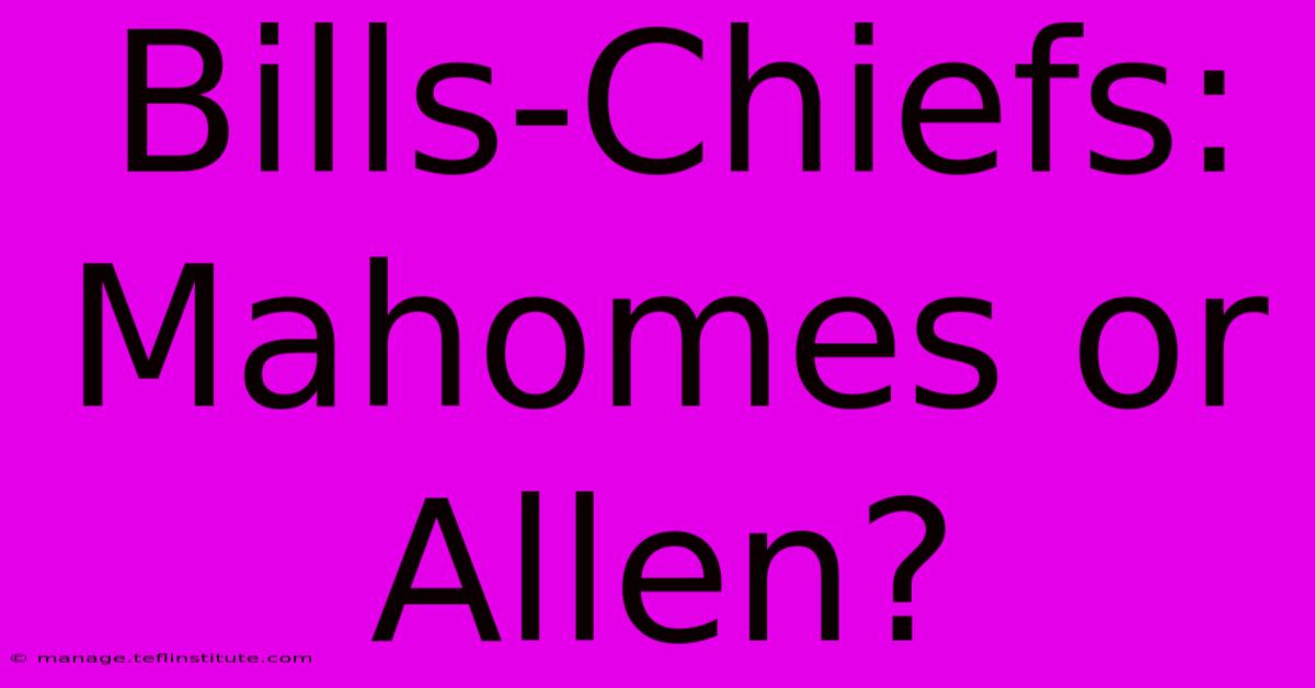 Bills-Chiefs:  Mahomes Or Allen?