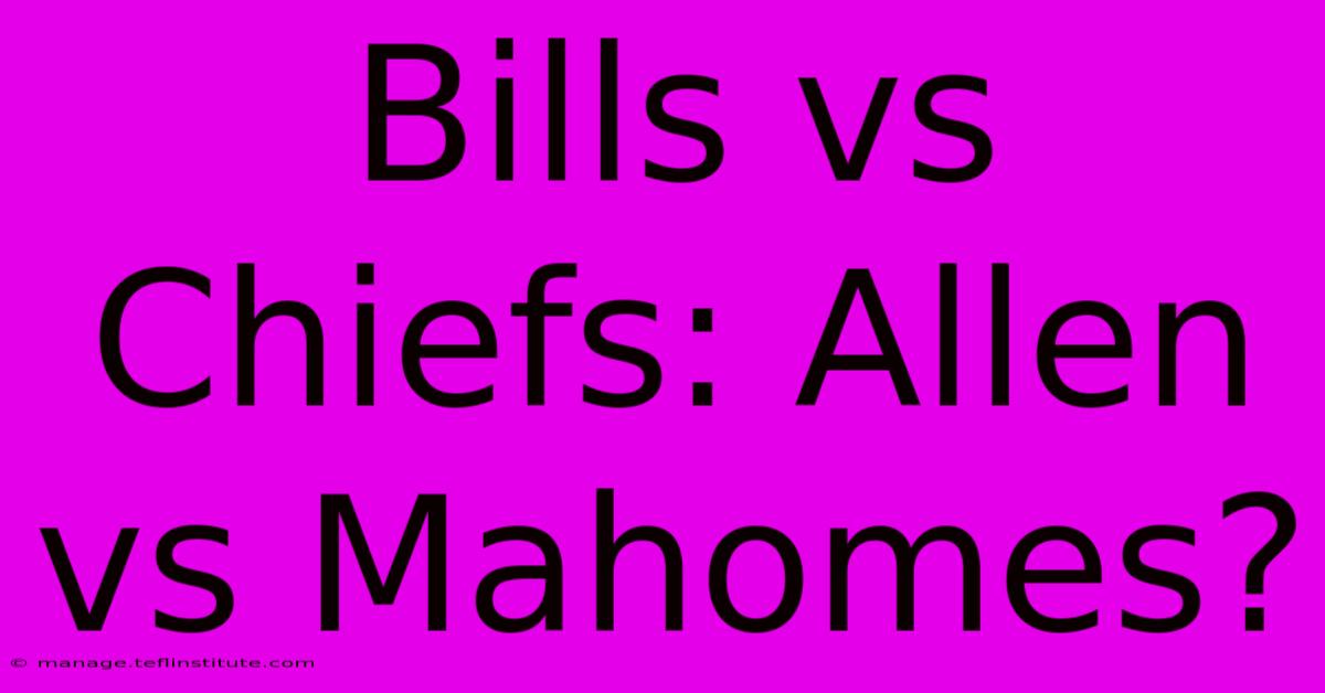 Bills Vs Chiefs: Allen Vs Mahomes?