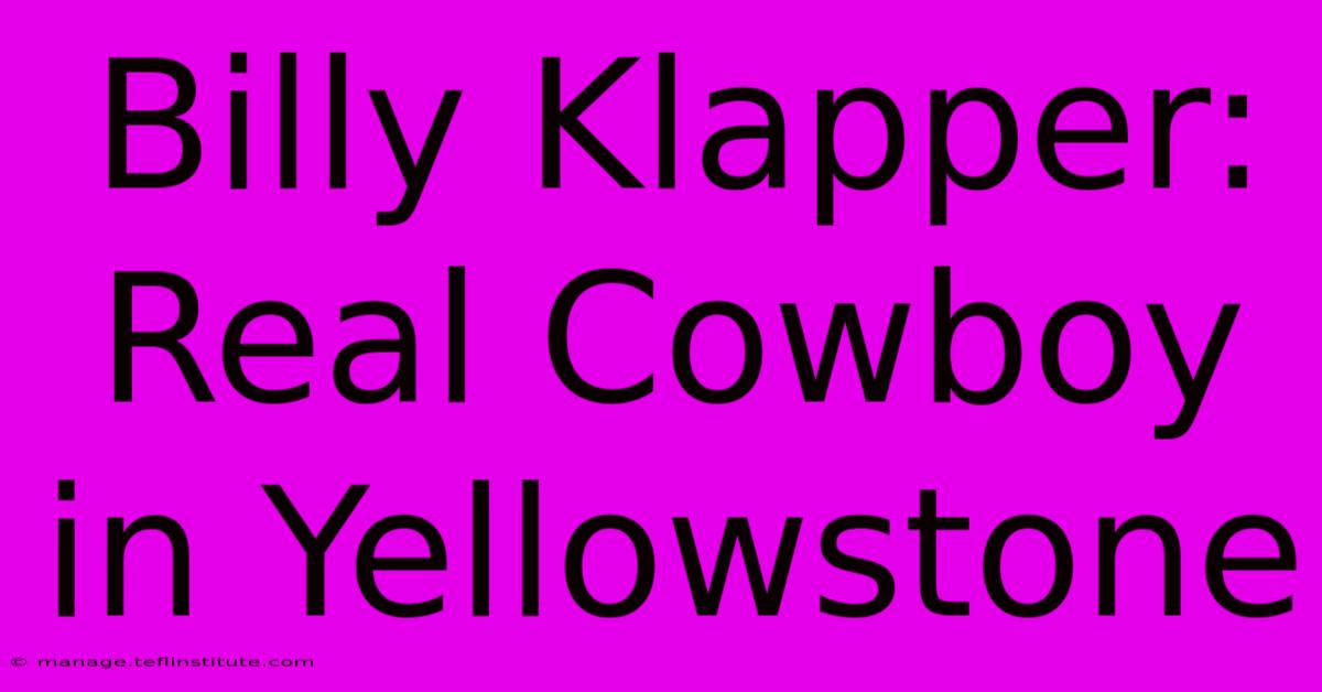 Billy Klapper: Real Cowboy In Yellowstone