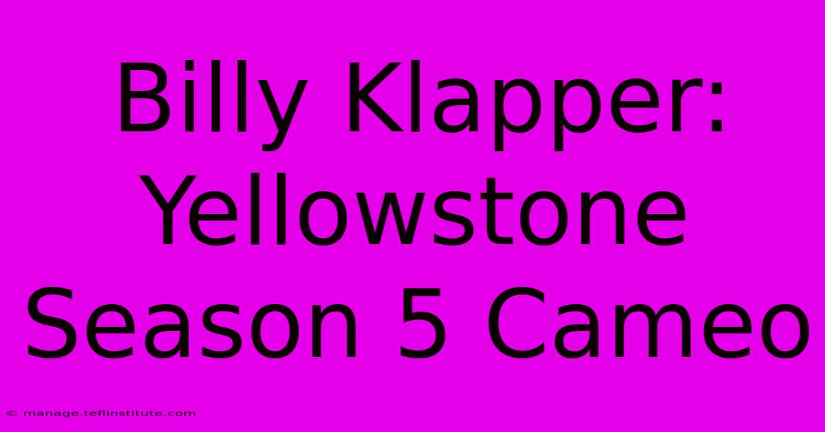 Billy Klapper: Yellowstone Season 5 Cameo