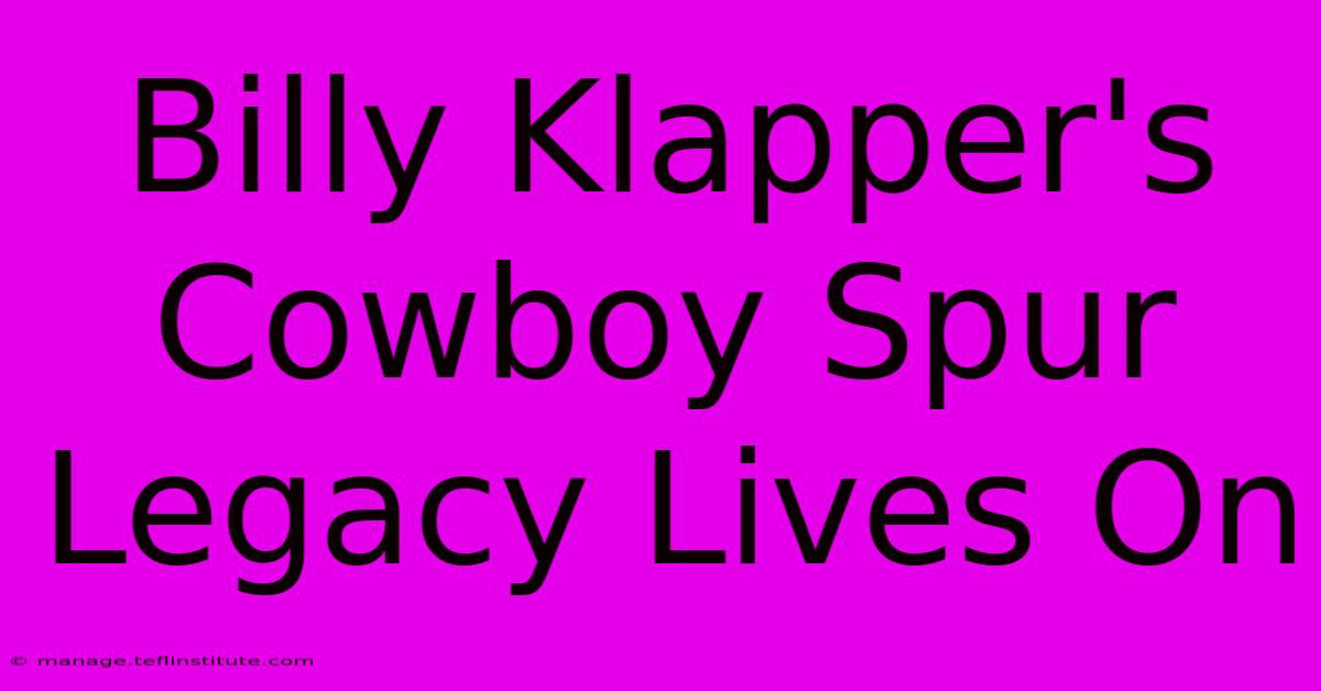 Billy Klapper's Cowboy Spur Legacy Lives On