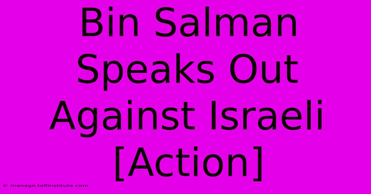 Bin Salman Speaks Out Against Israeli [Action] 