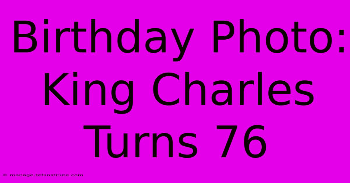 Birthday Photo: King Charles Turns 76