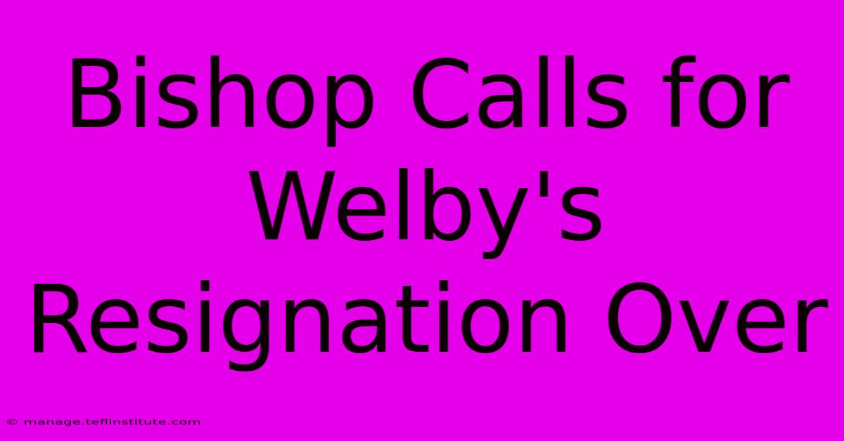 Bishop Calls For Welby's Resignation Over 