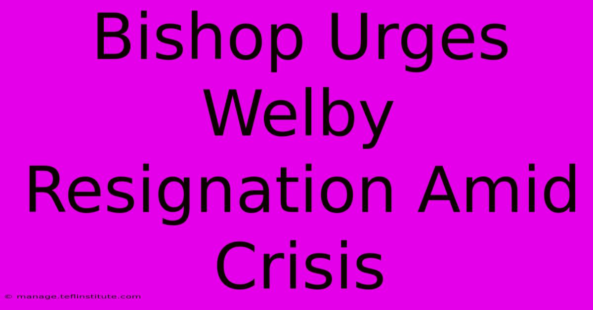 Bishop Urges Welby Resignation Amid Crisis