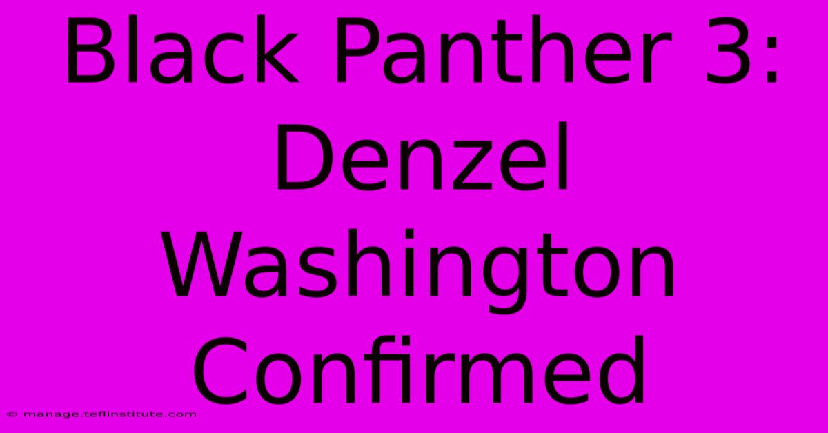 Black Panther 3: Denzel Washington Confirmed