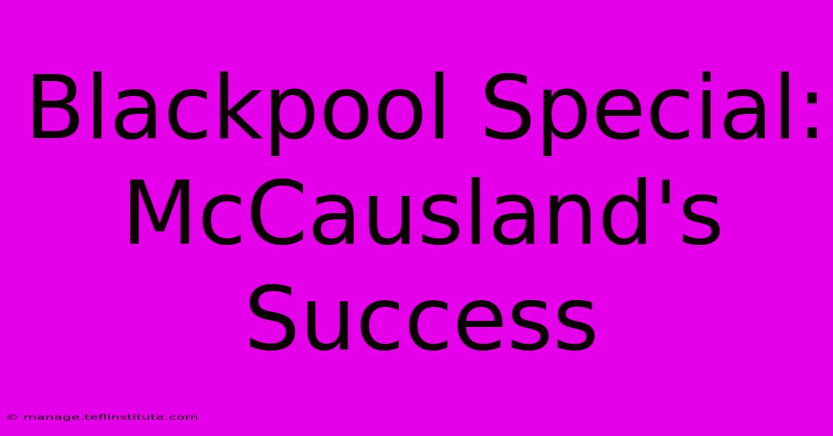 Blackpool Special: McCausland's Success