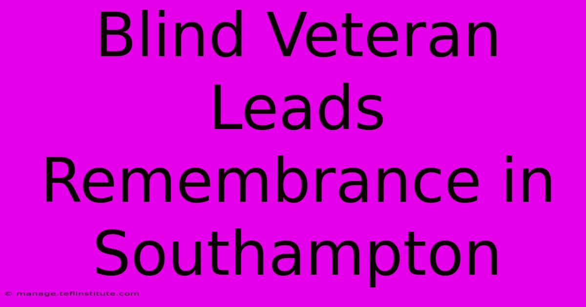 Blind Veteran Leads Remembrance In Southampton