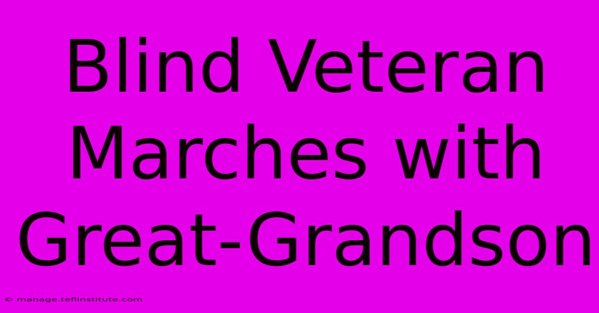 Blind Veteran Marches With Great-Grandson