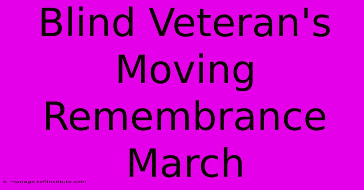 Blind Veteran's Moving Remembrance March 