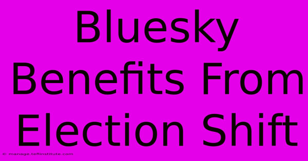 Bluesky Benefits From Election Shift 