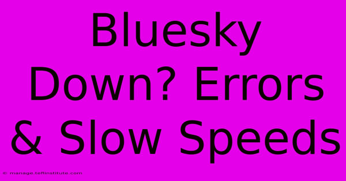 Bluesky Down? Errors & Slow Speeds