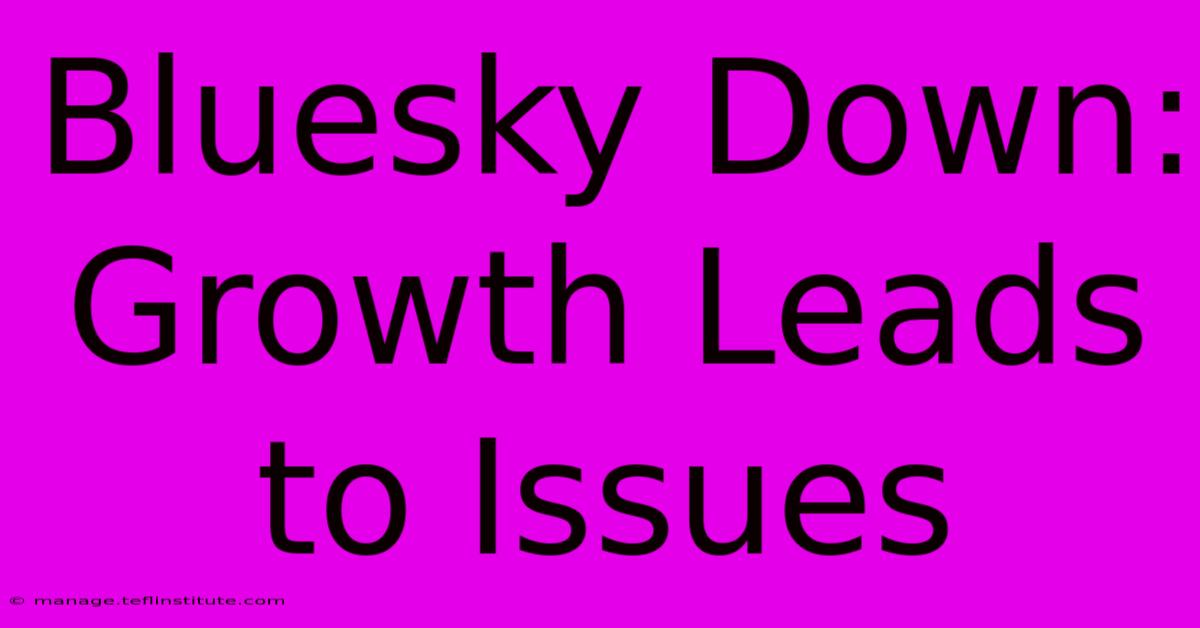 Bluesky Down: Growth Leads To Issues