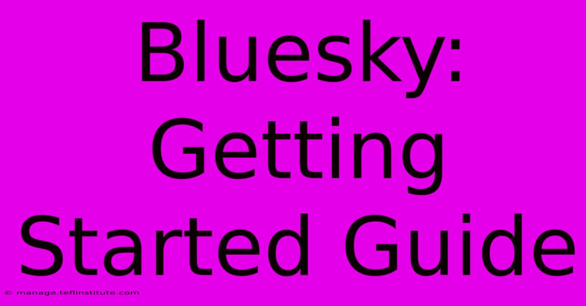 Bluesky: Getting Started Guide