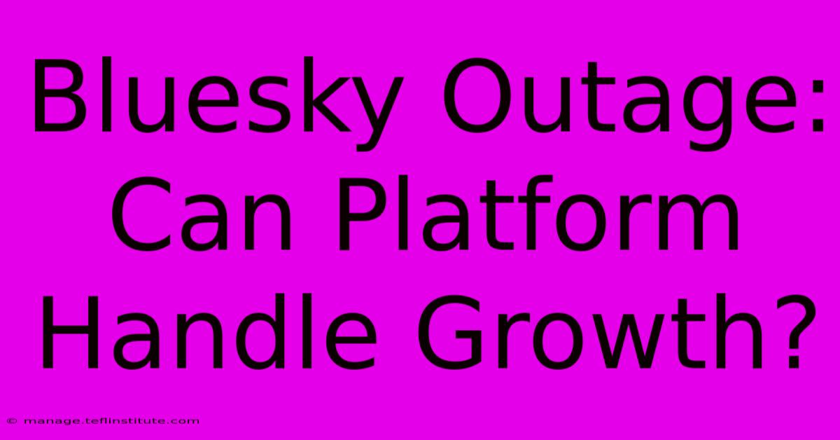 Bluesky Outage: Can Platform Handle Growth? 