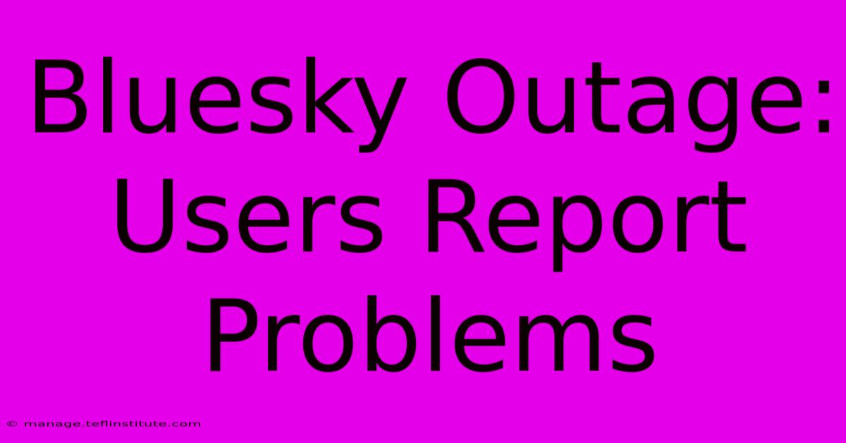 Bluesky Outage: Users Report Problems