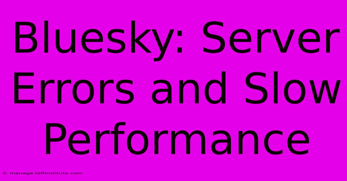 Bluesky: Server Errors And Slow Performance