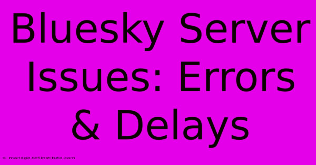 Bluesky Server Issues: Errors & Delays