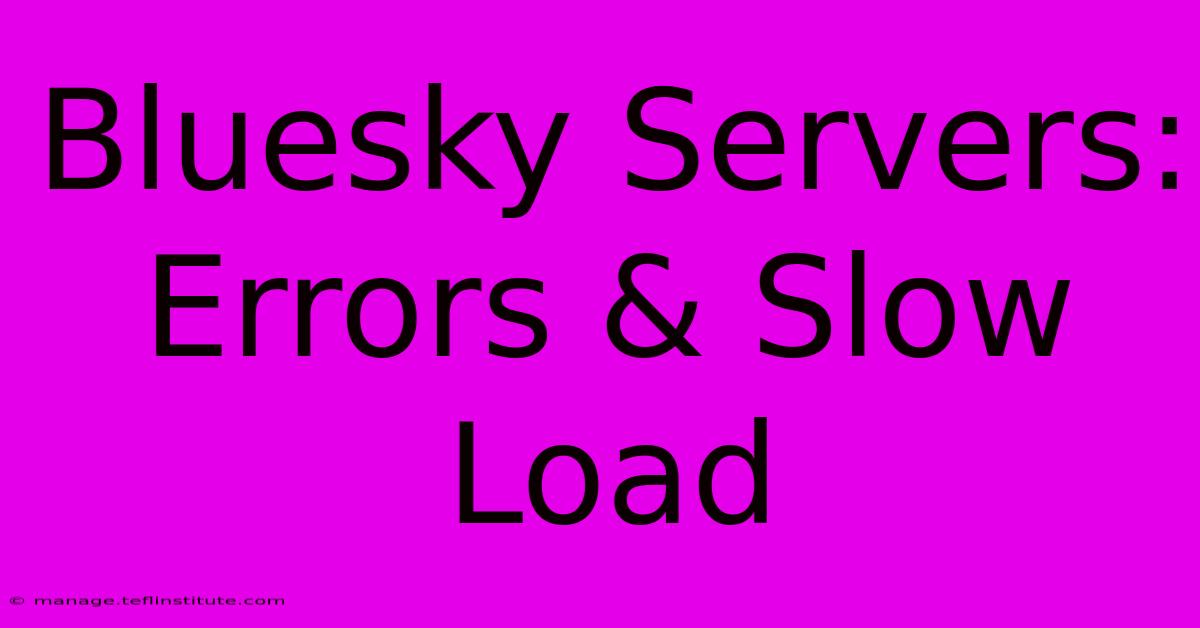 Bluesky Servers: Errors & Slow Load