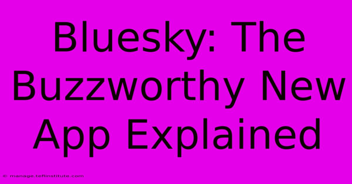 Bluesky: The Buzzworthy New App Explained 