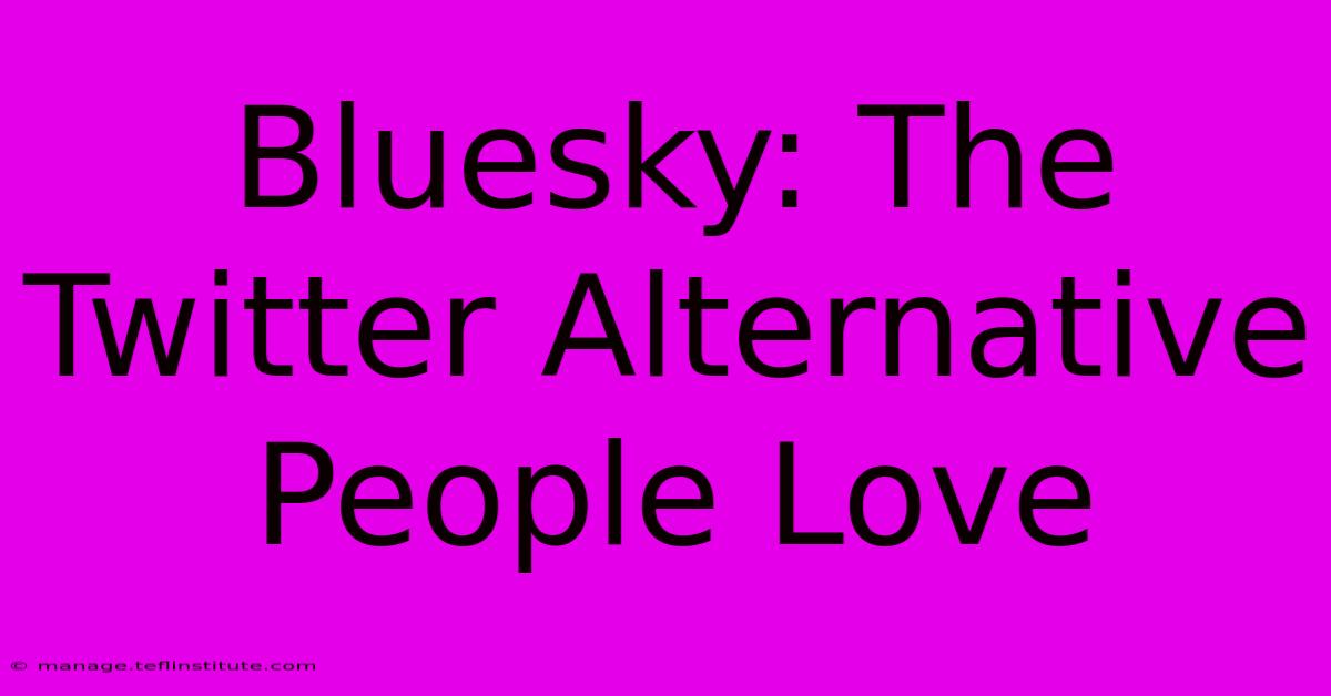 Bluesky: The Twitter Alternative People Love