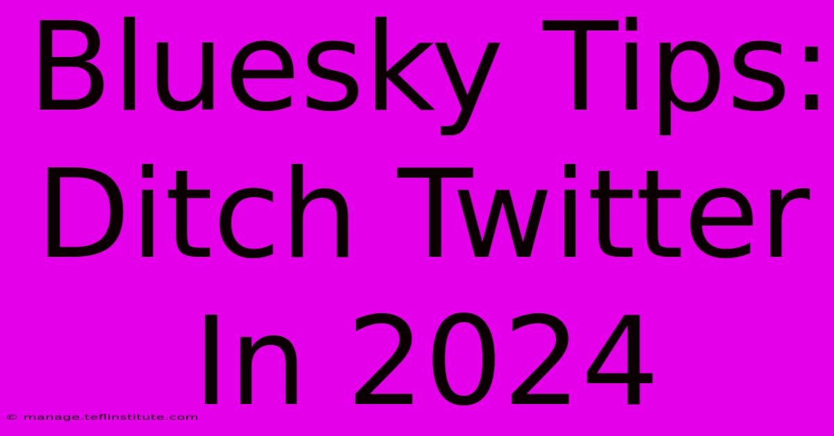 Bluesky Tips: Ditch Twitter In 2024