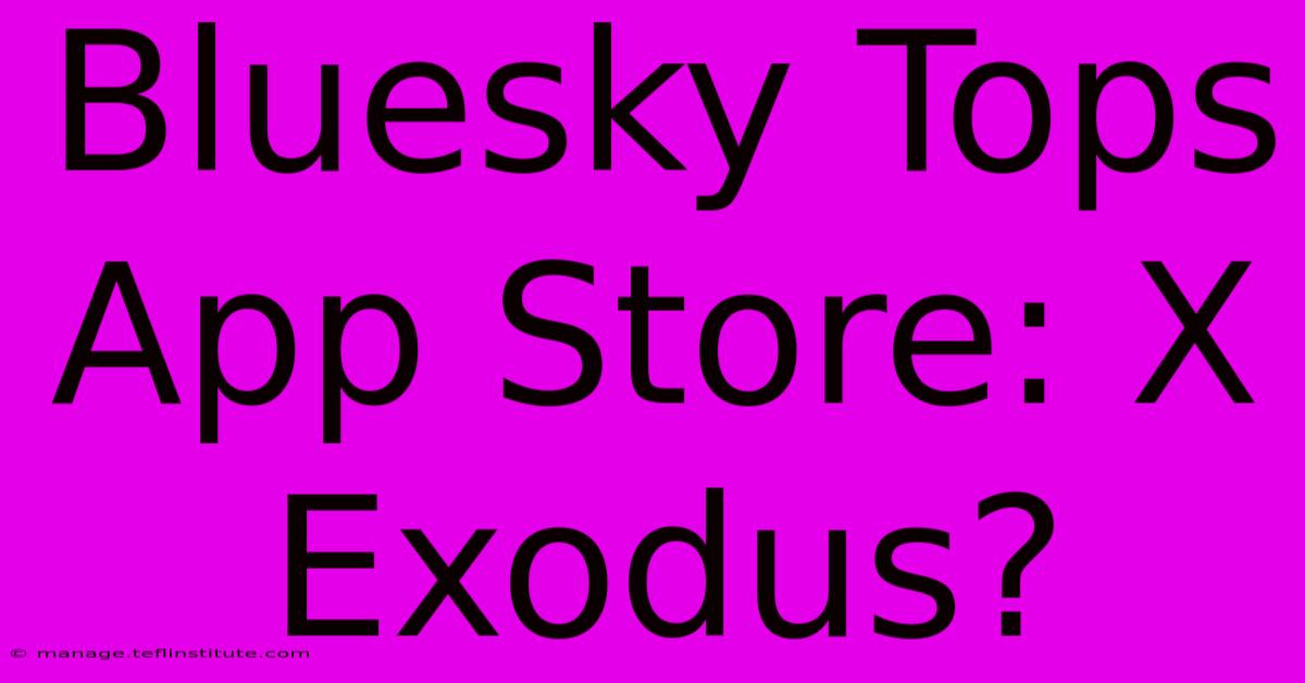 Bluesky Tops App Store: X Exodus?