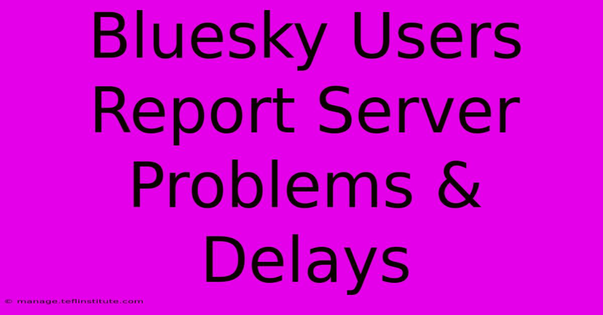 Bluesky Users Report Server Problems & Delays 