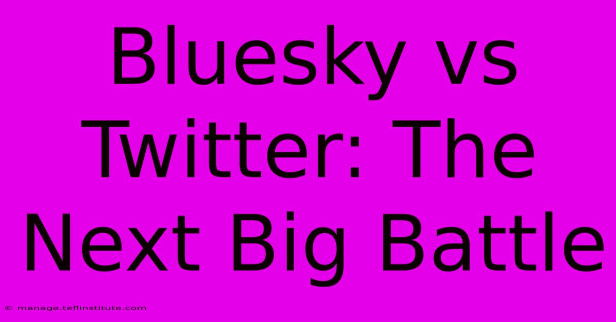 Bluesky Vs Twitter: The Next Big Battle