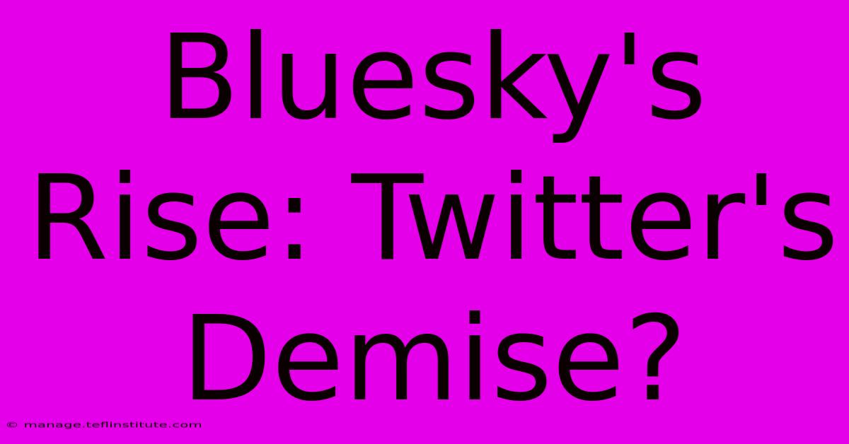 Bluesky's Rise: Twitter's Demise?