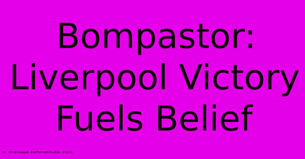 Bompastor: Liverpool Victory Fuels Belief