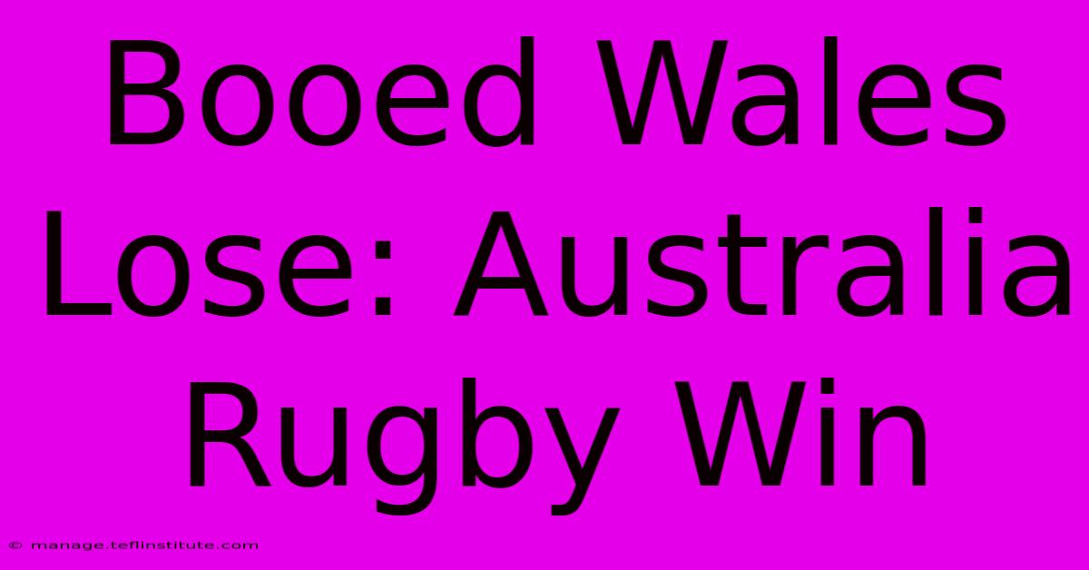 Booed Wales Lose: Australia Rugby Win