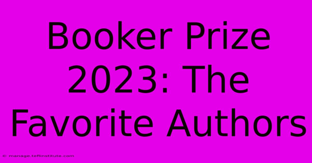 Booker Prize 2023: The Favorite Authors