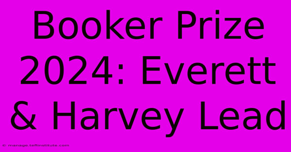 Booker Prize 2024: Everett & Harvey Lead